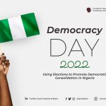 Democracy Day 2022: Using Elections to Promote Democratic Consolidation in Nigeria
